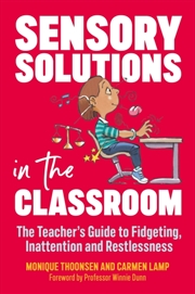 Buy Sensory Solutions In The Classroom : The Teacher's Guide To Fidgeting, Inattention And Restlessness