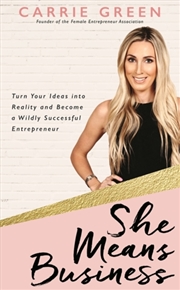 Buy She Means Business : Turn Your Ideas Into Reality And Become A Wildly Successful Entrepreneur