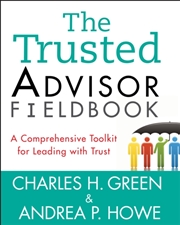 Buy The Trusted Advisor Fieldbook : A Comprehensive Toolkit For Leading With Trust