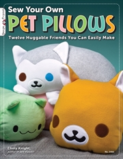Buy Sew Your Own Pet Pillows : Twelve Huggable Friends You Can Easily Make