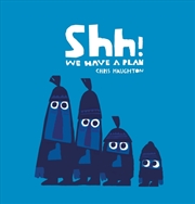 Buy Shh! We Have A Plan