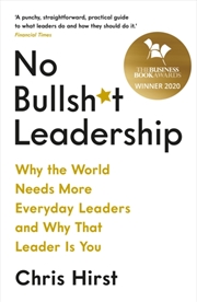 Buy No Bullsh*T Leadership : Why The World Needs More Everyday Leaders And Why That Leader Is You