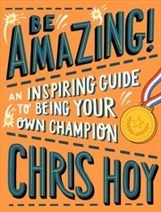 Buy Be Amazing! An Inspiring Guide To Being Your Own Champion