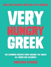 Buy Very Hungry Greek : Who Says Healthy Food Has To Be Boring? 100 Slimming Recipes From Around The Wor