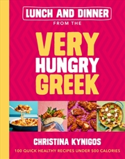 Buy Lunch And Dinner From The Very Hungry Greek : 100 Quick Healthy Recipes Under 500 Calories