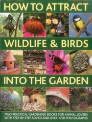 Buy How To Attract Wildlife & Birds Into The Garden : A Practical Gardener's Guide For Animal Lovers, In