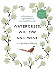 Buy Watercress, Willow And Wine : A Celebration Of Recipes And Wines From English Vineyards