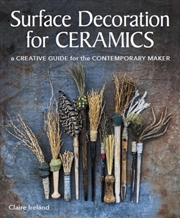 Buy Surface Decoration For Ceramics : A Creative Guide For The Contemporary Maker