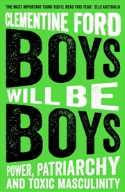 Buy Boys Will Be Boys : Power, Patriarchy And Toxic Masculinity