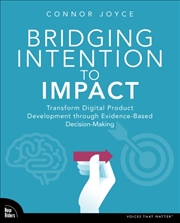 Buy Bridging Intention To Impact : Transforming Digital Product Development Through Evidence-Based Decis