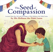 Buy The Seed Of Compassion : Lessons From The Life And Teachings Of His Holiness The Dalai Lama