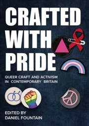 Buy Crafted With Pride : Queer Craft And Activism In Contemporary Britain