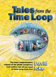 Buy Tales From The Time Loop : The Most Comprehensive Expose Of The Global Conspiracy Ever Written And A