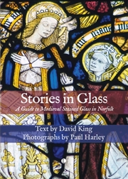 Buy Stories In Glass : A Guide To Medieval Stained Glass In Norfolk