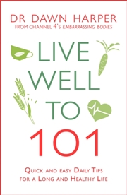 Buy Live Well To 101 : Quick And Easy Daily Tips For A Long And Healthy Life