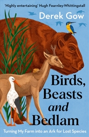 Buy Birds, Beasts And Bedlam : Turning My Farm Into An Ark For Lost Species