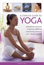 Buy A Concise Guide To Yoga : Uniting Body And Mind For Greater Wellbeing And Serenity, Shown In Over 12