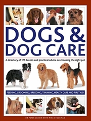 Buy Dogs & Dog Care : A Directory Of 175 Breeds And Practical Advice On Choosing The Right Pet. Feeding,