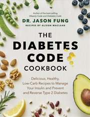 Buy The Diabetes Code Cookbook : Delicious, Healthy, Low-Carb Recipes To Manage Your Insulin And Prevent