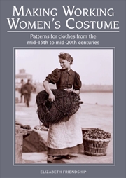 Buy Making Working Women's Costume : Patterns For Clothes From The Mid-15th To Mid-20th Centuries