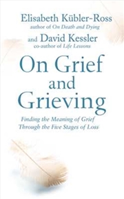 Buy On Grief And Grieving : Finding The Meaning Of Grief Through The Five Stages Of Loss