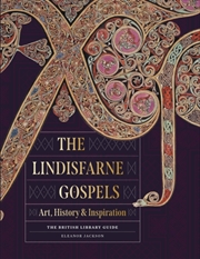 Buy The Lindisfarne Gospels : Art, History & Inspiration - The British Library Guide