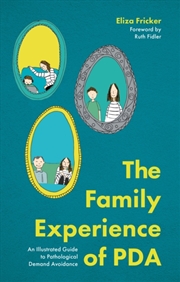 Buy The Family Experience Of Pda : An Illustrated Guide To Pathological Demand Avoidance