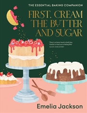 Buy First, Cream The Butter And Sugar : The Essential Baking Companion