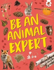 Buy Be An Animal Expert : Unplug And Get Ready For Some Amazing Outdoor Adventures