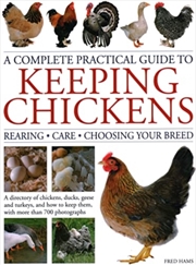 Buy Keeping Chickens, Complete Practical Guide To : Rearing; Care; Choosing Your Breed: A Directory Of C