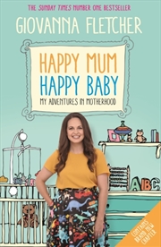 Buy Happy Mum, Happy Baby : Adventures In Motherhood From The Host Of The Hit Podcast