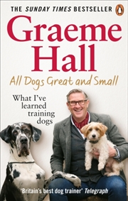 Buy All Dogs Great And Small : What I’Ve Learned Training Dogs