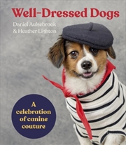 Buy Well-Dressed Dogs : A Celebration Of Canine Couture