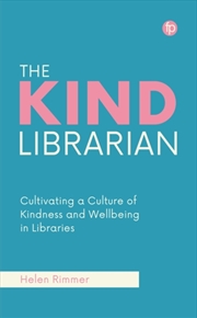 Buy The Kind Librarian : Cultivating A Culture Of Kindness And Wellbeing In Libraries