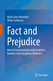 Buy Fact And Prejudice : How To Communicate With Esoterics, Fanatics And Conspiracy Believers