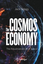 Buy The Cosmos Economy : The Industrialization Of Space