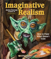 Buy Imaginative Realism : How To Paint What Doesn't Exist Volume 1