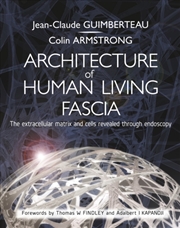 Buy Architecture Of Human Living Fascia : The Extracellular Matrix And Cells Revealed Through Endoscopy