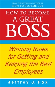 Buy How To Become A Great Boss : Winning Rules For Getting And Keeping The Best Employees