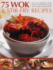 Buy 75 Wok & Stir-Fry Recipes : Spicy And Aromatic Dishes Shown Step By Step In Over 350 Superb Photogra