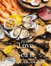 Buy For The Love Of The Sea Ii : A Cookbook To Celebrate The British Seafood Community And Their Food