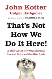 Buy That's Not How We Do It Here! : A Story About How Organizations Rise, Fall – And Can Rise Again