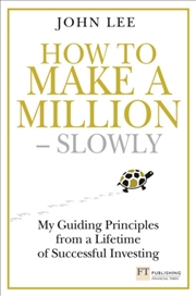 Buy How To Make A Million – Slowly : Guiding Principles From A Lifetime Of Investing