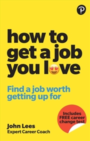 Buy How To Get A Job You Love: Find A Job Worth Getting Up For In The Morning