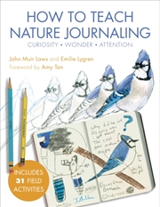 Buy How To Teach Nature Journaling : Curiosity, Wonder, Attention