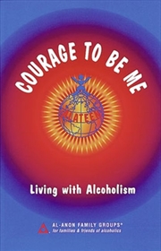 Buy Courage To Be Me : Living With Alcoholism