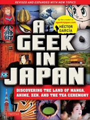 Buy A Geek In Japan : Discovering The Land Of Manga, Anime, Zen, And The Tea Ceremony Revised And Expand