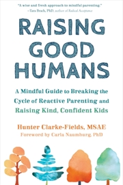 Buy Raising Good Humans : A Mindful Guide To Breaking The Cycle Of Reactive Parenting And Raising Kind,