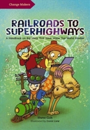 Buy Railroads To Superhighways : A Handbook On Big Ideas That Have Made Our World Smaller