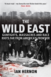 Buy The Wild East : Gunfights, Massacres And Race Riots Far From America's Frontier